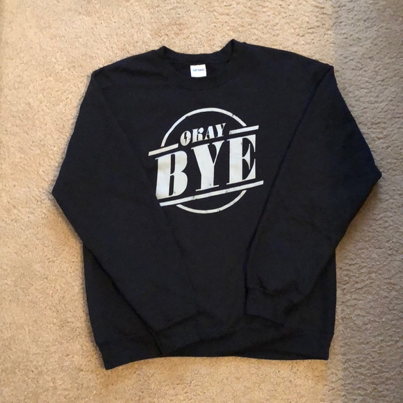 Gildan Tops - “Okay Bye” Sweatshirt